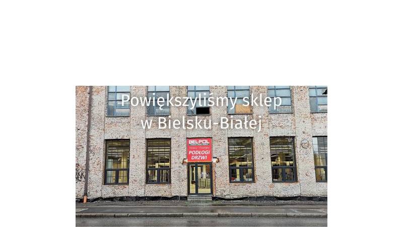 Powiększyliśmy nasz sklep Bel-Pol z drzwiami i podłogami w Bielsku-Białej - 760_1.jpg