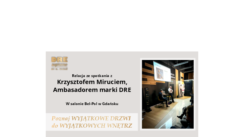 Spotkanie z Krzysztofem Miruciem Ambasadorem marki DRE w salonie Bel-Pol Gdańsk - 930_1.png